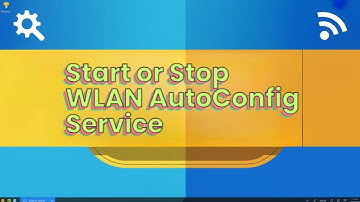 How to Start or Stop WLAN AutoConfig Service [TUTORIAL]