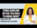 Three skincare myths you need to know about