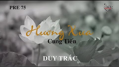 HƯƠNG XƯA - Cung Tiến - Duy Trác (Pre 75)