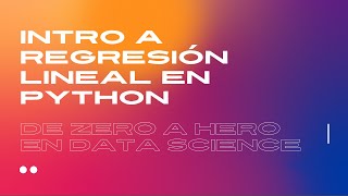Intro a Regresión Lineal en Python | De Zero a Data Scientist con Machine Learning