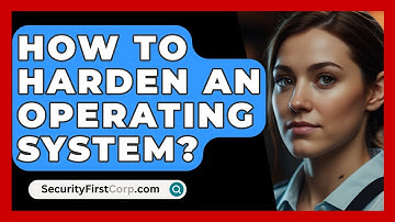 How To Harden An Operating System? - SecurityFirstCorp.com