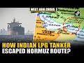 Indian LPG Tanker escaped mined Hormuz route, sailed through Larak Island amid West Asia fight