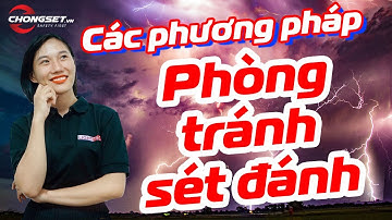 Các phương pháp chống sét phổ biến nhất giúp bảo vệ TÍNH MẠNG bạn cần biết - Chống sét VN