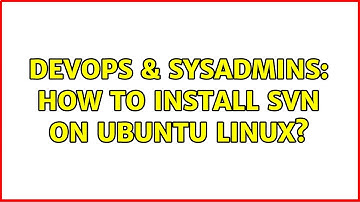 DevOps & SysAdmins: How to install svn on ubuntu linux? (3 Solutions!!)