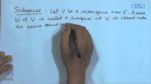 Mod-01 Lec-02 Vector Spaces, Subspaces, Linearly Dependent/Independent of Vectors