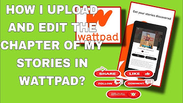 HOW I UPLOAD AND EDIT THE CHAPTER OF MY STORIES IN WATTPAD?