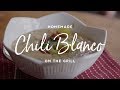 Chili Blanco on the Grill