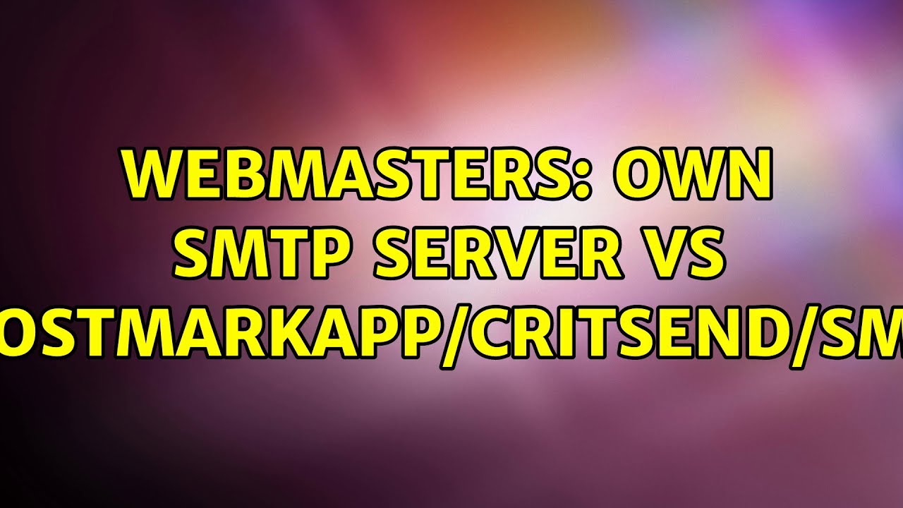 Webmasters: Own SMTP server vs SendGrid/PostmarkApp/CritSend/SMTP.com/etc (4 Solutions!!)
