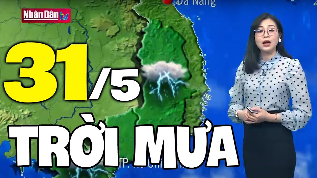 Dự báo thời tiết hôm nay và ngày mai 31/5 | Dự báo thời tiết đêm nay mới nhất | Thông tin thời tiết hôm nay và ngày mai