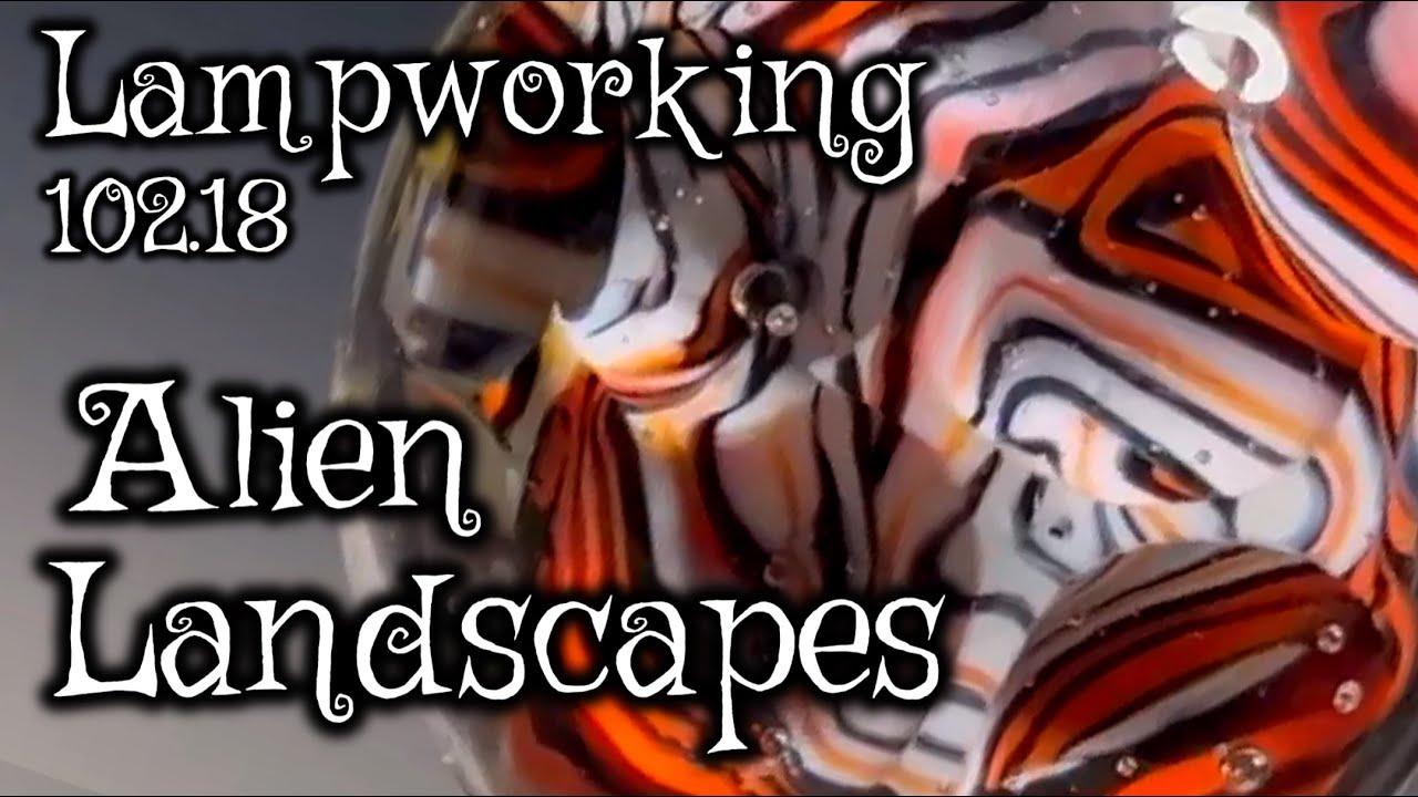 Lampworking / Flameworking - 102.18 -  Alien Landscapes - 104 Glass Demo