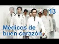 Médicos de buen corazón 13|Telenovela china|Sub Español|医者仁心|Drama
