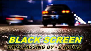 Cars Passing By:  BLACK SCREEN -  Relax Sleep Study Video (2 Hours Version) Instant Sleep Aide