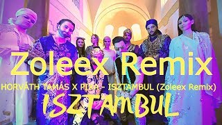 HORVÁTH TAMÁS X PIXA - ISZTAMBUL (Zoleex Remix)