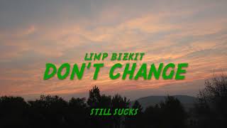 Limp Bizkit - Don&#39;t Change (Lyrics)