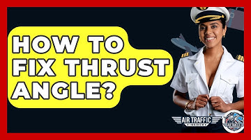 How To Fix Thrust Angle? - Air Traffic Insider
