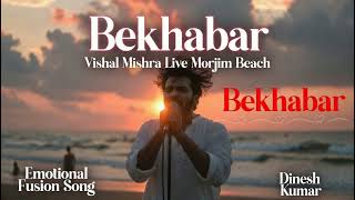 Bekhabar | Vishal Mishra Live from Morjim Beach, Goa | Emotional Fusion Song | Pagalpan Album