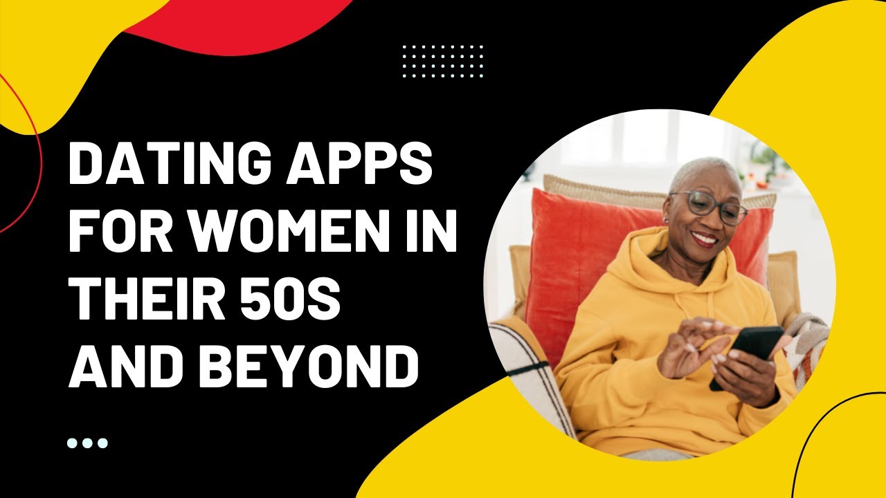 Dating apps for women in their 50s and beyond - YouTube