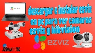 como descargar e instalar ezviz en una pc para ver cámaras ezviz y hikvision por Internet
