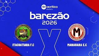BAREZÃO 2026 | ITACOATIARA F.C X MANAUARA E.C | AO VIVO | A CRÍTICA | 31/01/2026