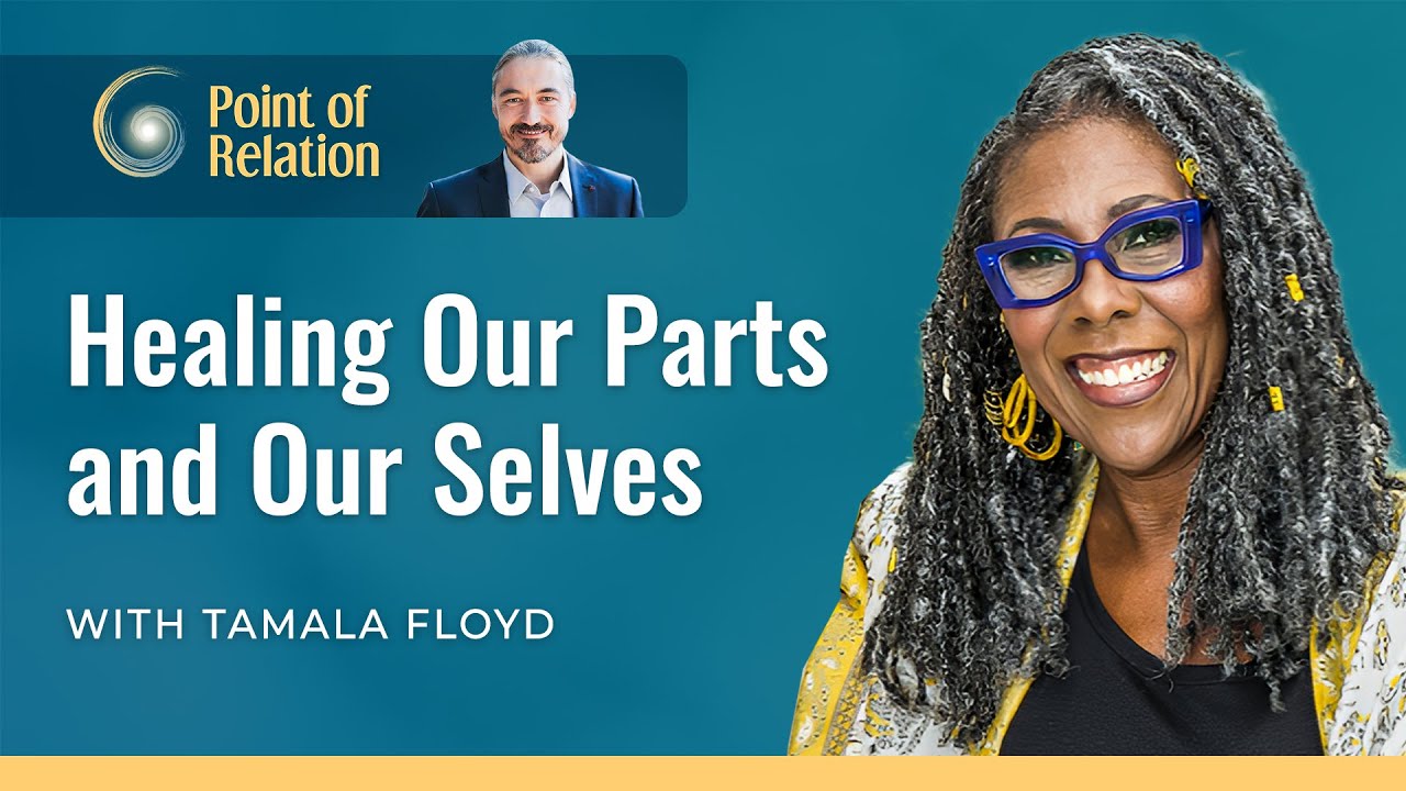 Healing Our Parts and Our Selves | Tamala Floyd & Thomas Hübl | Point of Relation Podcast