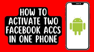 How to Activate Two Facebook Accounts in One Android Phone