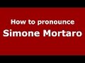 How to pronounce Simone Mortaro (Italian/Italy)  - PronounceNames.com