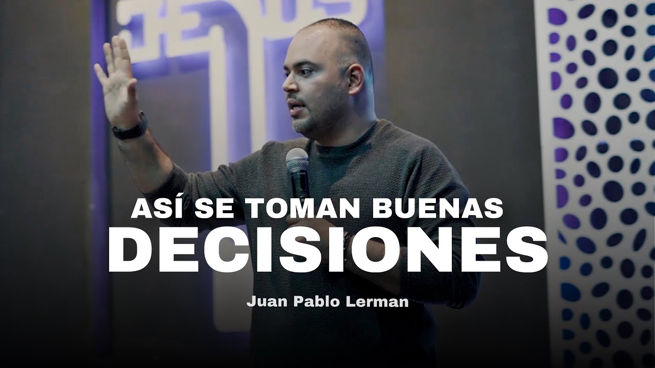 ASÍ SE TOMAN BUENAS DECISIONES | Juan Pablo Lerman @iglesiafamiliasbajosuglori3191