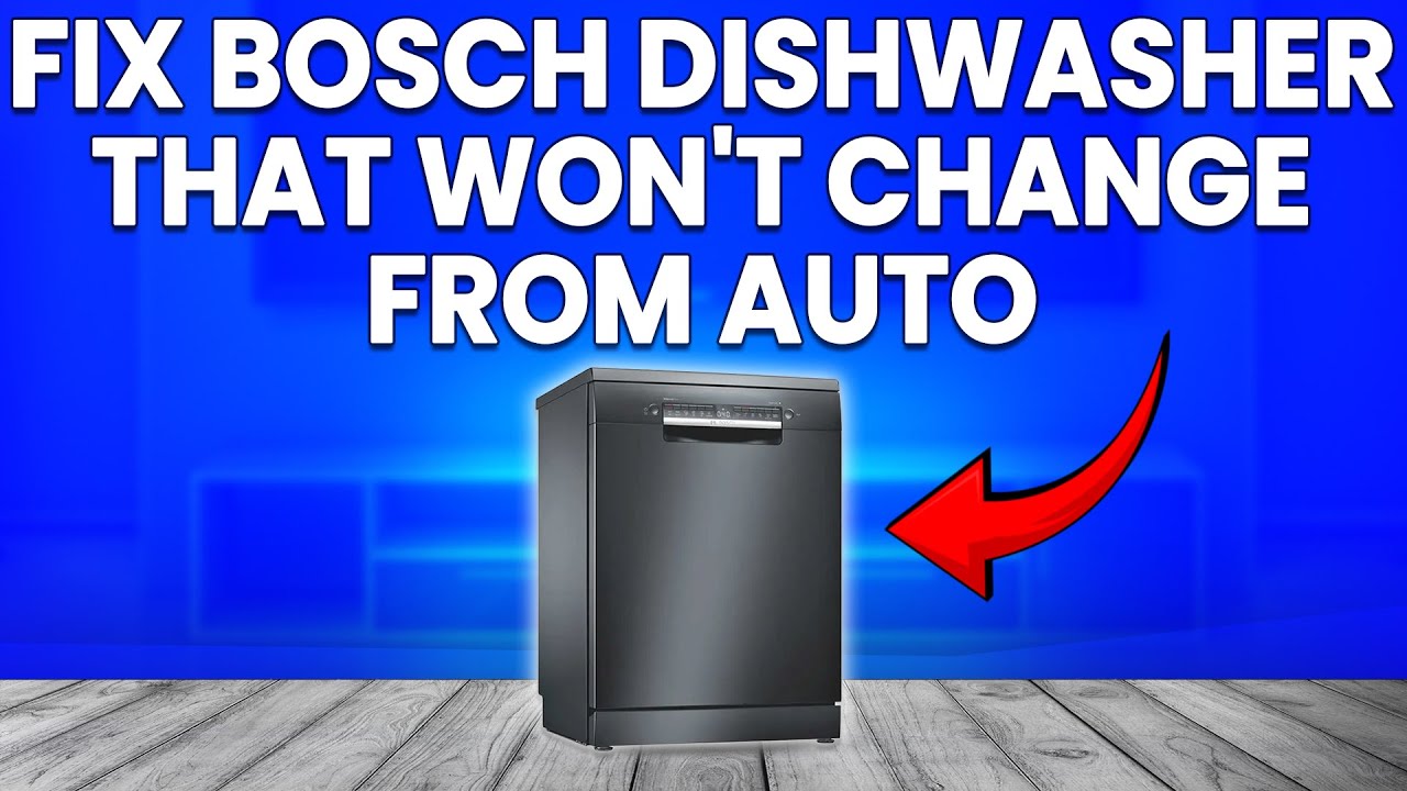 How To Fix Bosch Dishwasher Won't Change From Auto (Easily Resolve The ...