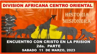 HISTORIA MISIONERA-ENCUENTRO CON CRISTO EN LA PRISION 2DA PARTE-DIVISION AFRICANA CENTRO ORIENTAL