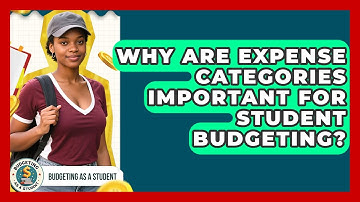 Why Are Expense Categories Important For Student Budgeting? - Budgeting as a Student
