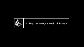 RUFUS TROUTMAN - WHAT A FRIEND