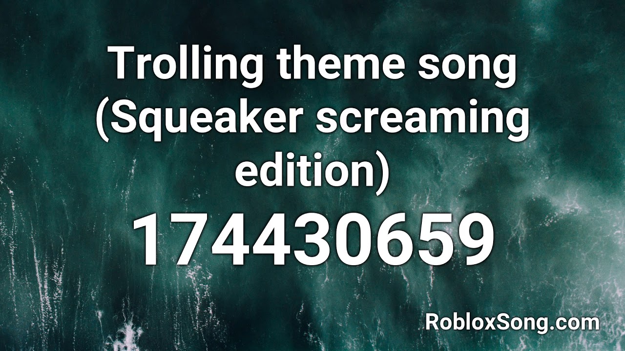 Trolling Theme Song Squeaker Screaming Edition Roblox Id Roblox Music Code Youtube - illuminati theme song roblox id loud