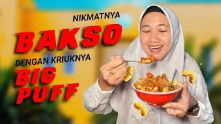 Nikmatnya Bakso dengan Kriuknya Big Puff