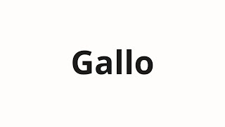 How to pronounce Gallo