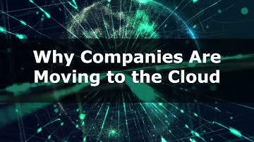 Why Companies Are Moving to the Cloud