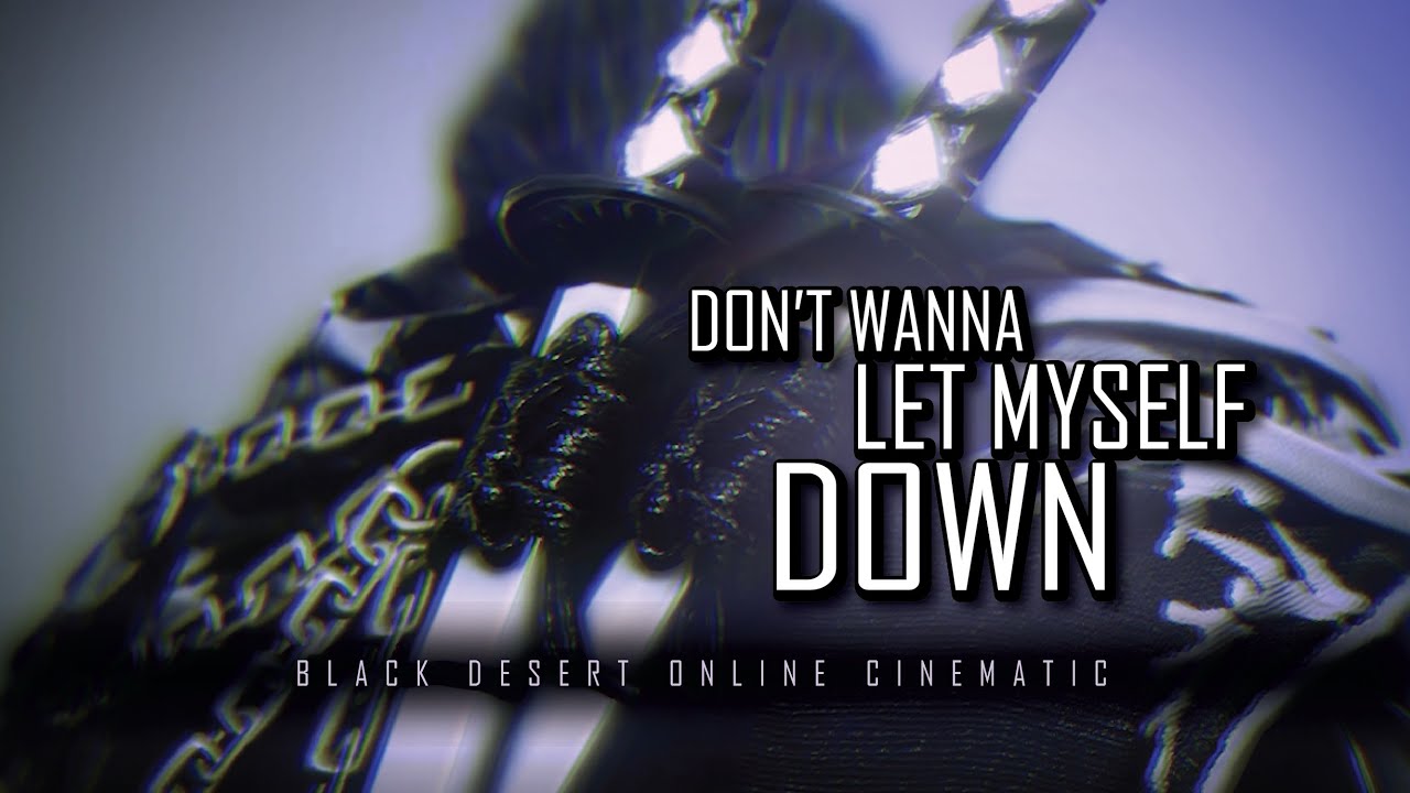Black Desert Cinematic【GMV】- Don't Wanna Let Myself Down