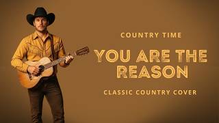 You Are The Reason calum Scott  Classic Country Cover  Country Time
