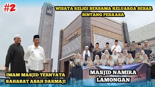 #2 IMAM MASJID NAMIRA TERNYATA SAHABAT ABAH DARMAJI | WISATA RELIGI KELUARGA BESAR BINTANG PERKASA