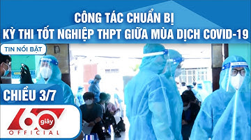 60 Giây Chiều 3/7|Tin Covid-19|CHUẨN BỊ KỲ THI TỐT NGHIỆP THPT GIỮA MÙA DỊCH COVID-19|HTV Tin tức