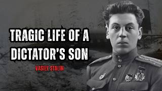 The Tragic Life of a Dictator’s Son — Vasily Stalin