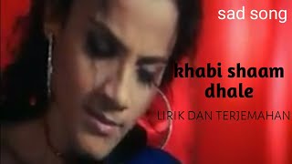 Khabi Shaam Dhale - lagu paling sedih menyentuh hati - lirik dan terjemahan
