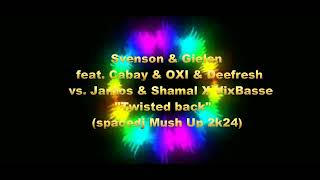 Svenson&GielenFeat.Cabay&OXI&DeefreshVs.Jantos&Shamal X VixBasse-Twisted back(spacedj Mush Up 2k24)