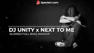 DJ UNITY X NEXT TO ME SLOWED FULL BASS MASHUP | No Copyright