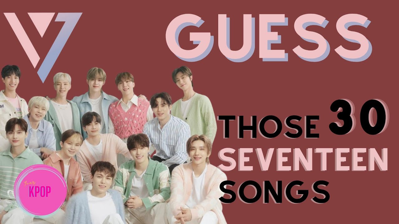 GUESS THOSE 30 SEVENTEEN SONGS