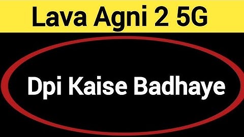 Lava Agni 2 5G me dpi kaise badhaye, how to use DPI in Lava Agni 2 5G