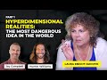 Hyperdimensional realities the most dangerous idea in the world explained by laura knightjadczyk