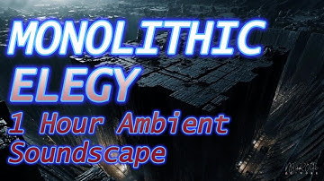 Monolithic Elegy — 1 Hour of Deep Ambient soundscape