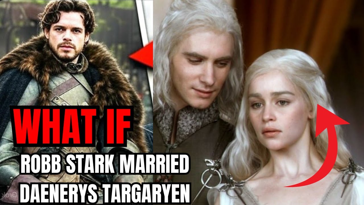 What If Robb Stark Married Daenerys Targaryen? | Game of Thrones