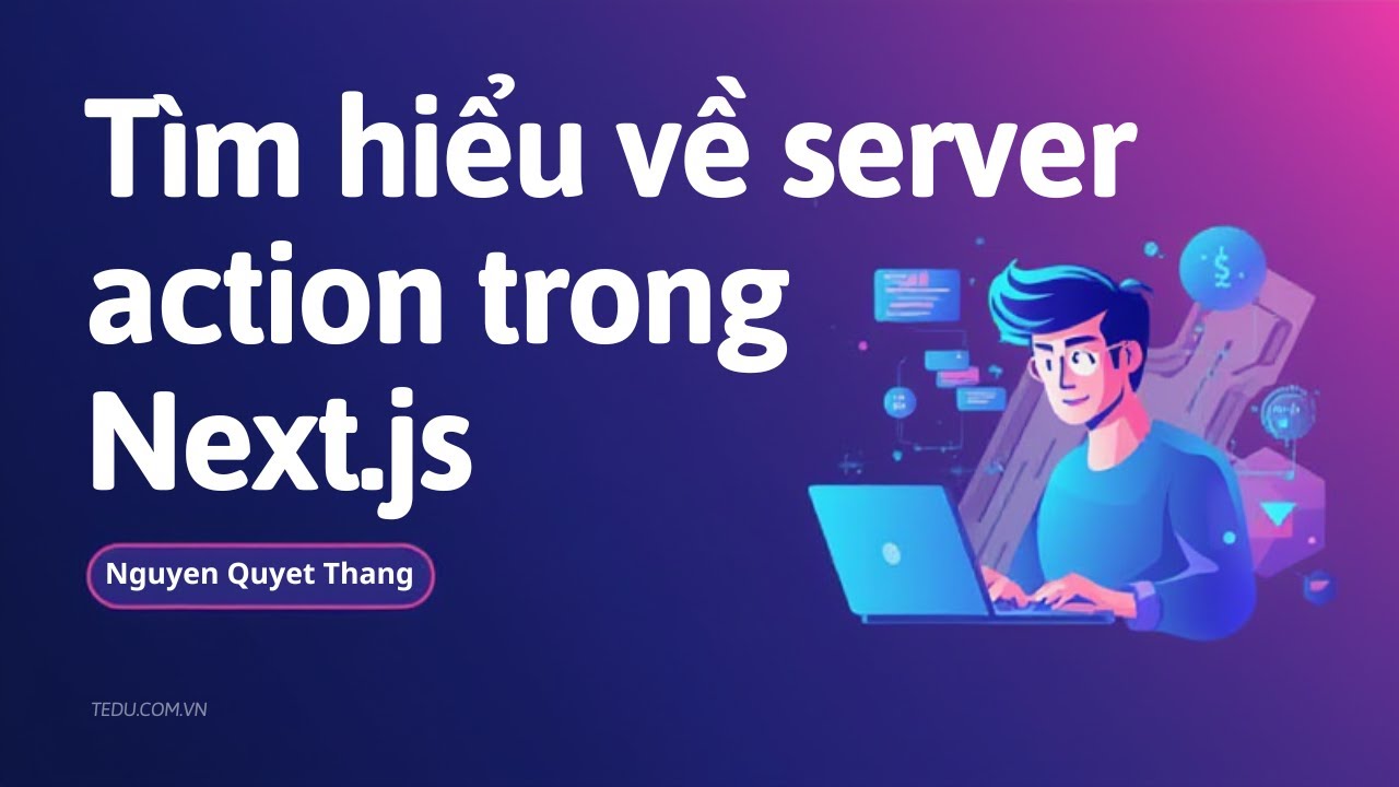 Bài 9: Tìm hiểu về server action trong Next.js | Hướng dẫn lập trình ...