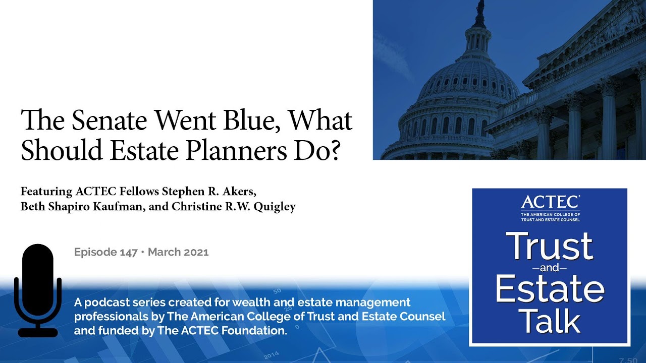 The Senate Went Blue, What Should Estate Planners Do?| Estate Planning 2021